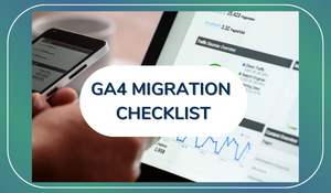 GA4 Migration Checklist: A Definitive Guide to GA4 Migration