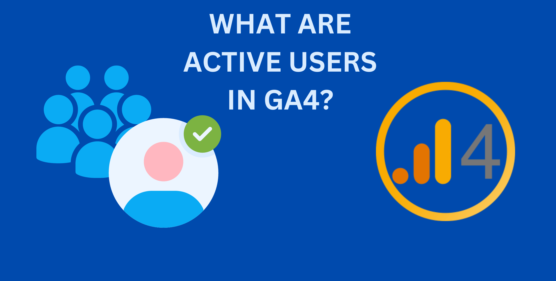 What are Active Users in GA4?