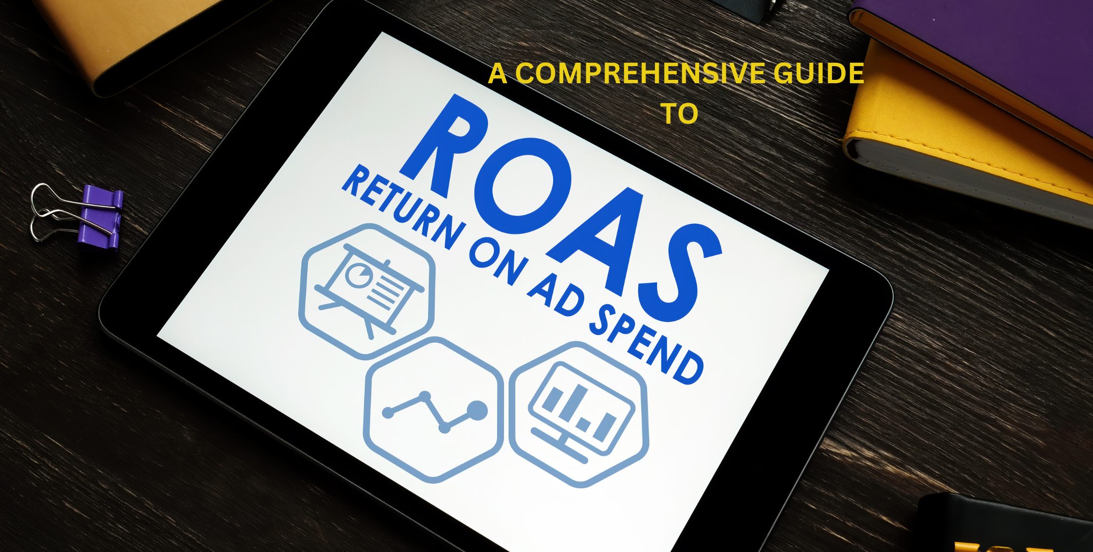 A Comprehensive Guide to ROAS