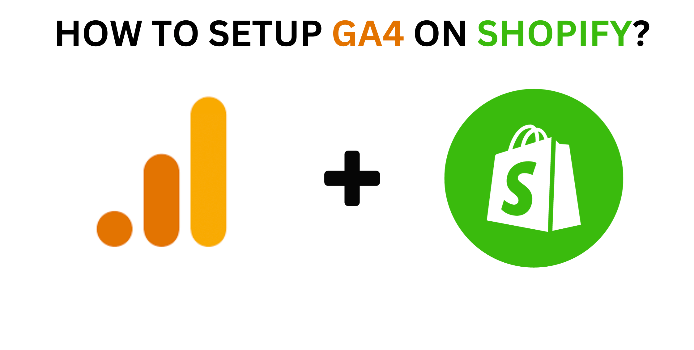 How to Setup GA4 on Shopify?